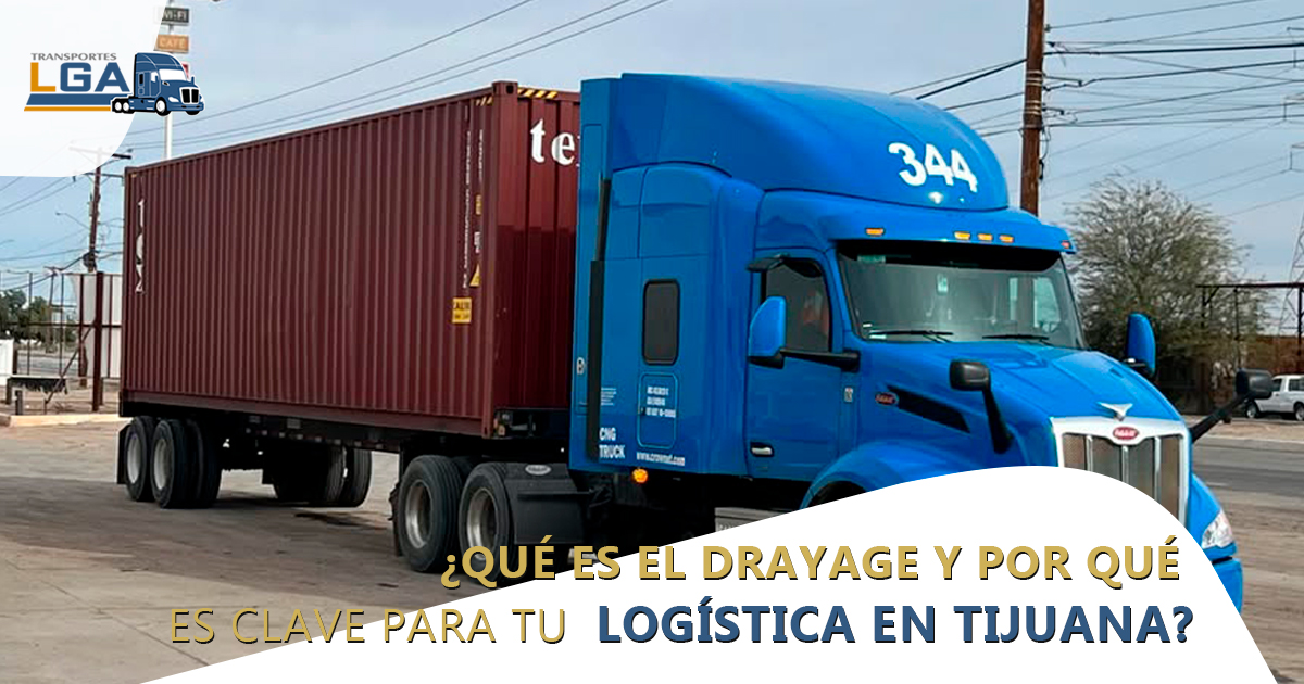 ¿Qué es el drayage y por qué es clave para tu logística en Tijuana?