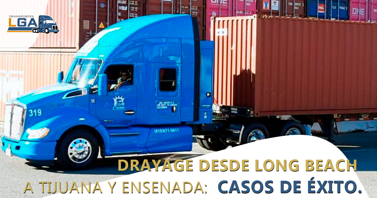 Drayage desde Long Beach a Tijuana y Ensenada: casos de éxito